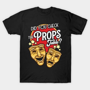 Stage Manager - Did You Check The Props Table? T-Shirt